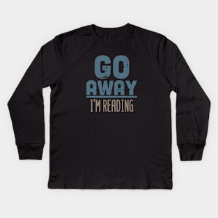 Go Away I'm Reading Kids Long Sleeve T-Shirt